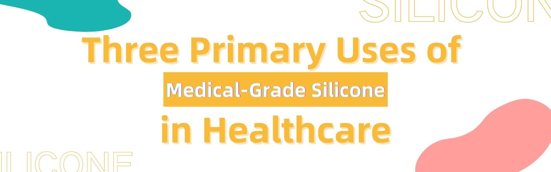 3 Primary Uses of Medical-Grade Silicone in Healthcare